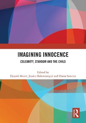 Imagining Innocence: Celebrity, Stardom and the Child - cover