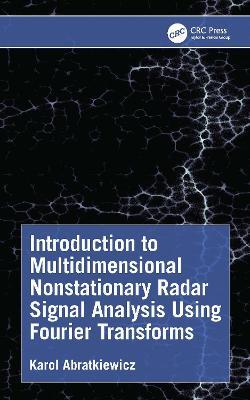 Introduction to Multidimensional Nonstationary Radar Signal Analysis Using Fourier Transforms - Karol Abratkiewicz - cover