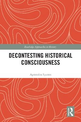 Decontesting Historical Consciousness - Apostolos Spanos - cover