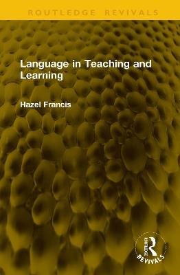 Language in Teaching and Learning - Hazel Francis - cover