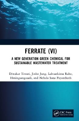 Ferrate (VI): A New Generation Green Chemical for Sustainable Wastewater Treatment - Diwakar Tiwari,Jinho Jung,Lalruatkima Ralte - cover