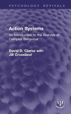 Action Systems: An Introduction to the Analysis of Complex Behaviour - David D. Clarke,Jill Crossland - cover