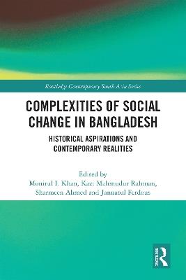 Complexities of Social Change in Bangladesh: Historical Aspirations and Contemporary Realities - cover