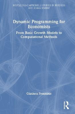 Dynamic Programming for Economists: From Basic Growth Models to Computational Methods - Gianluca Femminis - cover