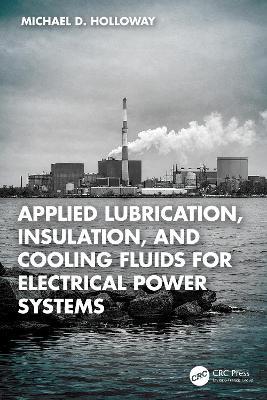 Applied Lubrication, Insulation, and Cooling Fluids for Electrical Power Systems - Michael D. Holloway - cover