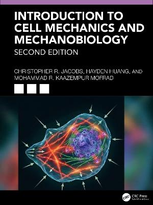 Introduction to Cell Mechanics and Mechanobiology - Hayden Huang,Mohammad R. Kaazempur Mofrad,Christopher R. Jacobs - cover