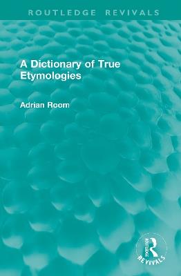 A Dictionary of True Etymologies - Adrian Room - cover
