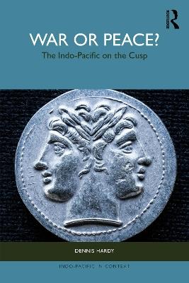 War or Peace?: The Indo-Pacific on the Cusp - Dennis Hardy - cover