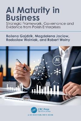 AI Maturity in Business: Strategic Framework, Governance and Evidence from Polish Enterprises - Bożena Gajdzik,Magdalena Jaciow,Radosław Wolniak - cover