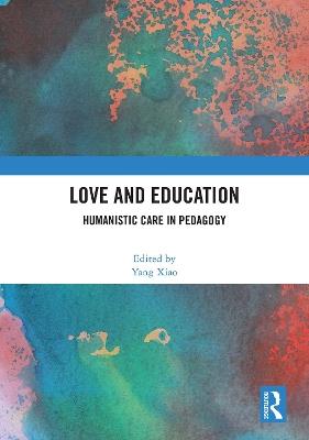 Love and Education: Humanistic Care in Pedagogy - cover