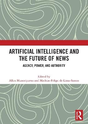 Artificial Intelligence and the Future of News: Agency, Power, and Authority - cover