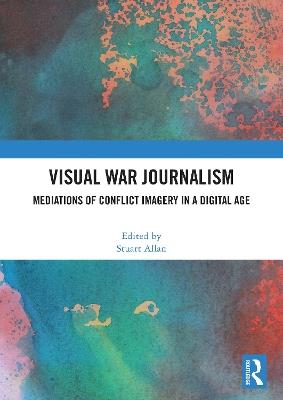 Visual War Journalism: Mediations of Conflict Imagery in a Digital Age - cover