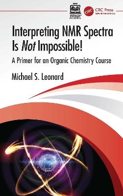 Interpreting NMR Spectra Is Not Impossible!: A Primer for an Organic Chemistry Course - Michael S. Leonard - cover