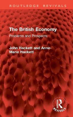 The British Economy: Problems and Prospects - John Hackett,Anne-Marie Hackett - cover