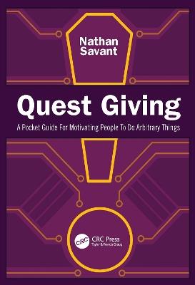 Quest Giving: A Pocket Guide For Motivating People To Do Arbitrary Things - Nathan Savant - cover