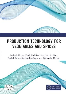 Production Technology for Vegetables and Spices - Avdhesh Kumar Patel,Radhika Negi,Namita Raut - cover