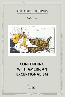 Contending with American Exceptionalism - Kori Schake - cover