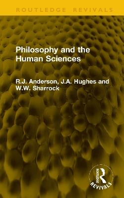 Philosophy and the Human Sciences - R.J. Anderson,J.A. Hughes,W.W. Sharrock - cover
