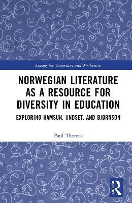 Norwegian Literature as a Resource for Diversity in Education: Exploring Hamsun, Undset, and Bjørnson - Paul Thomas - cover