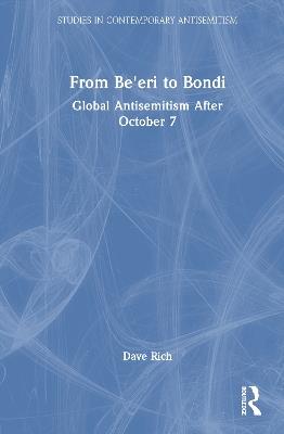 From Be'eri to Bondi: Global Antisemitism After October 7 - Dave Rich - cover