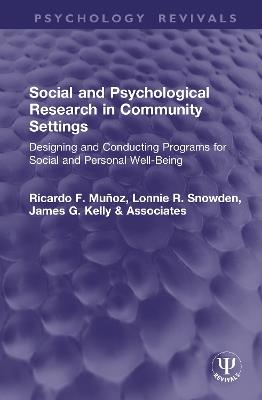 Social and Psychological Research in Community Settings: Designing and Conducting Programs for Social and Personal Well-Being - Ricardo F. Muñoz,Lonnie R. Snowden,James G. Kelly - cover