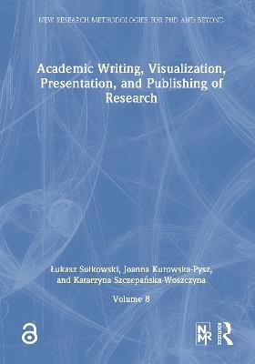 Academic Writing, Visualization, Presentation, and Publishing of Research - Łukasz Sułkowski,Joanna Kurowska-Pysz,Katarzyna Szczepańska-Woszczyna - cover