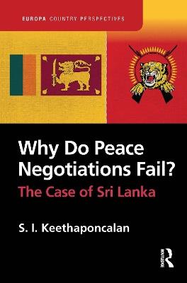 Why Do Peace Negotiations Fail?: The Case of Sri Lanka - S. I. Keethaponcalan - cover