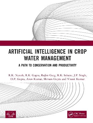 Artificial Intelligence in Crop Water Management: A Path to Conservation and Productivity - R. K. Naresh,R. K. Gupta,Rajbir Garg - cover