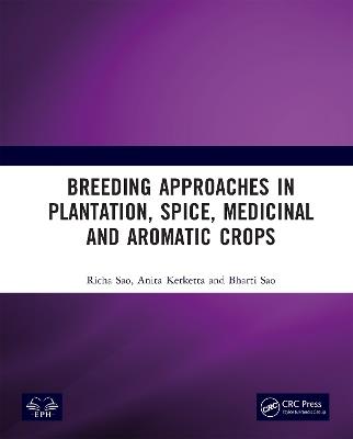 Breeding Approaches in Plantation, Spice, Medicinal and Aromatic Crops - Richa Sao,Anita Kerketta,Bharti Sao - cover