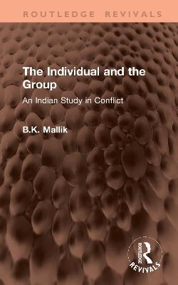The Individual and the Group: An Indian Study in Conflict - B.K. Mallik - cover