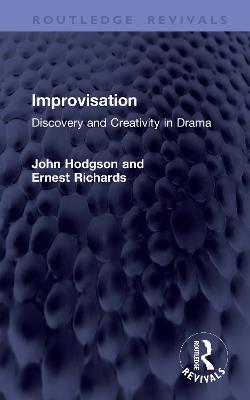 Improvisation: Discovery and Creativity in Drama - John Hodgson,Ernest Richards - cover