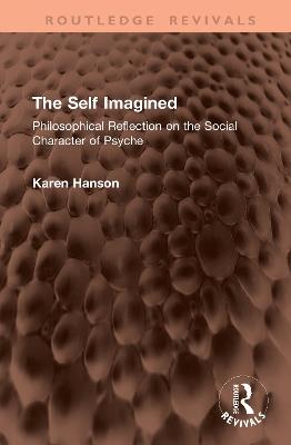 The Self Imagined: Philosophical Reflection on the Social Character of Psyche - Karen Hanson - cover
