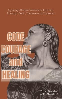 Code Courage and Healing - Mpumelelo Chaincomo - cover