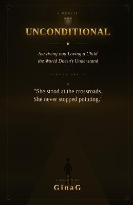 Unconditional: Surviving and Loving a Child the World Doesn't Understand - Ginag G - cover