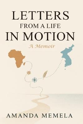 Letters From A Life In Motion: A Memoir - Amanda Memela - cover