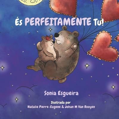Ès Perfeitamente Tu!: Uma terna carta de amor de um pai para o seu filho - Sonia Esgueira - cover