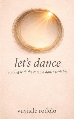 let's dance: smiling with the roses, a dance with life - Vuyisile Rodolo - cover