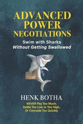 Advanced Power Negotiation: Swim with the Sharks without Getting Swallowed - Henk Botha - cover
