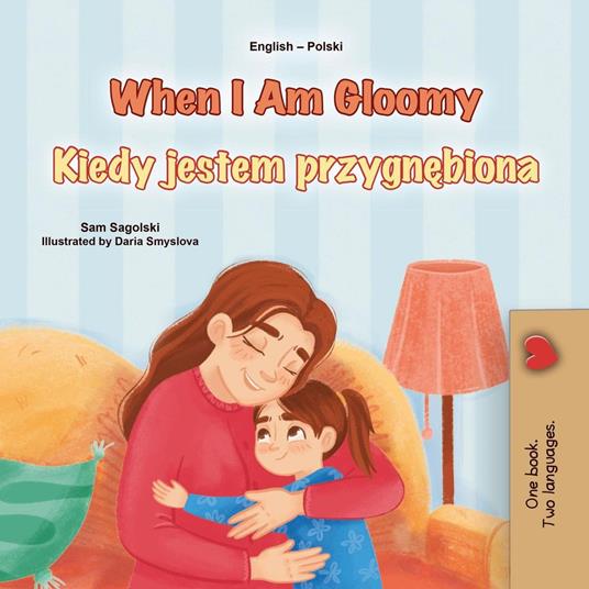 When I Am Gloomy Kiedy jestem przygnebiona - KidKiddos Books,Sam Sagolski - ebook
