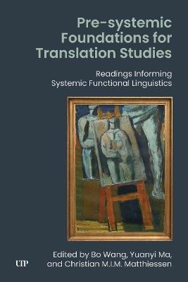 Pre-systemic Foundations for Translation Studies: Readings Informing Systemic Functional Linguistics - cover