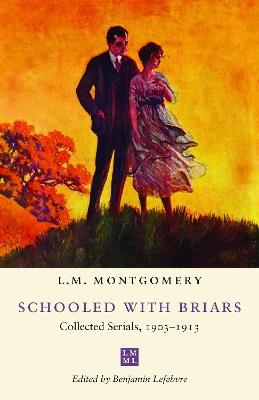 Schooled with Briars: Collected Serials, 1903-1913 - L.M. Montgomery - cover