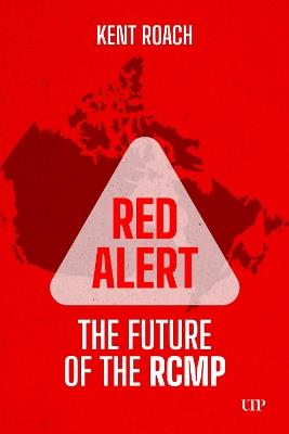 Red Alert: The Future of the RCMP - Kent Roach - cover