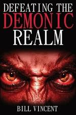 Defeating the Demonic Realm: Revelations of Demonic Spirits & Curses