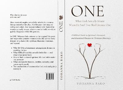 One: What God Actually Meant When He Said Two Shall Become One: A Biblical Guide to Spiritual, Financial, and Emotional Oneness in Christian Marriage - cover