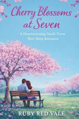 Cherry Blossoms at Seven: A Heartwarming Small-Town Slow-Burn Romance - Ruby Red Vale - cover