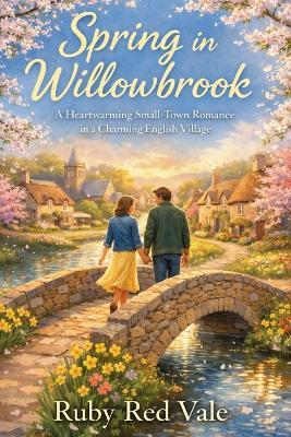 Spring in Willowbrook: A Cozy Heartwarming Small-Town Romance in a Charming English Village - Ruby Red Vale - cover