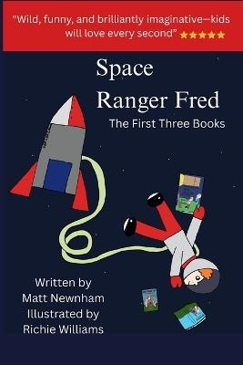 Space Ranger Fred: The First Three Books - Matt Newnham - cover