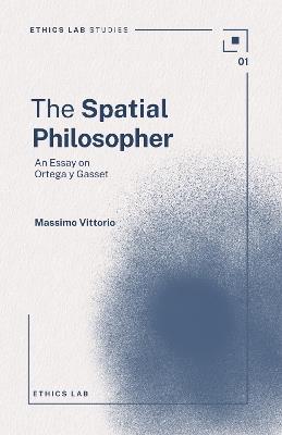 The Spatial Philosopher: An Essay on Ortega y Gasset - Massimo Vittorio - cover