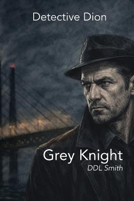 Detective Dion: Grey Knight - DDL Smith - cover