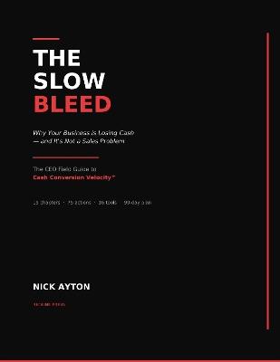 The Slow Bleed: Why your business is losing cash and its not a sales problem - Nick Ayton - cover